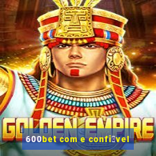 600bet com e confi谩vel